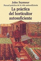 PRACTICA DEL HORTICULTOR AUTOSUFICIENTE, LA $ | 9788480761659 | SEYMOUR, JOHN