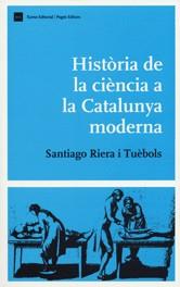 HISTORIA DE LA CIENCIA A LA CATALUNYA MODERNA | 9788497660235 | RIERA TUEBOLS, SANTIAGO