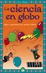 CIENCIA EN GLOBO LA ( JUEGOS Y EXPERIMENTOS PARA APRENDER ) | 9788497542395 | KANER, ETTA