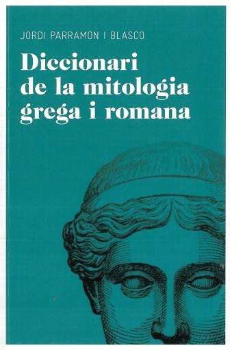 DICCIONARI DE LA MITOLOGIA GREGA I ROMANA | 9788492672851 | PARRAMON BLASCO, JORDI