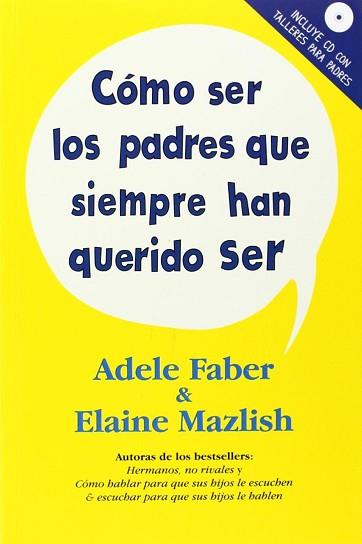 COMO SER LOS PADRES QUE SIEMPRE HAN QUERIDO SER | 9788497991438 | FABER,ADELE