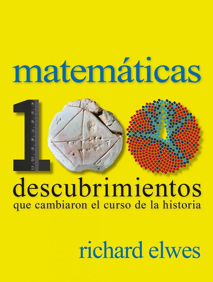 MATEMÁTICAS. 100 DESCUBRIMIENTOS QUE CAMBIARON EL CURSO DE LA HISTORIA | 9788497859615 | RICHARD ELWES