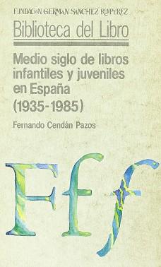 MEDIO SIGLO DE LIBROS INFANTILES Y JUVENILES EN ES | 9788486168209 | CENDAN PAZOS, FERNANDO