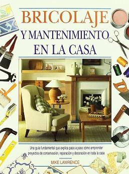 BRICOLAJE Y MANTENIMIENTO EN LA CASA | 9788482380582 | LAWRENCE, MIKE