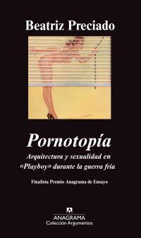 PORNOTOPIA ARQUITECTURA Y SEXUALIDAD EN PLAYBOY DURANTE ... | 9788433963123 | PRECIADO, BEATRIZ