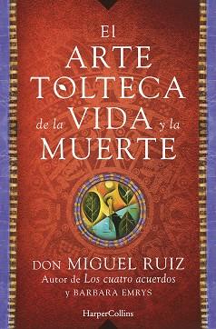 EL ARTE TOLTECA DE LA VIDA Y LA MUERTE | 9788416502356 | MIGUEL RUIZ, DON