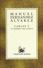 CARLOS V UN HOMBRE PARA EUROPA (AUSTRAL) | 9788423974597 | FERNANDEZ ALVAREZ, MANUEL