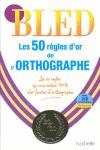 BLED 50 REGLES D OR ORTHOGRAPHE | 9782011698643 | AA.VV.