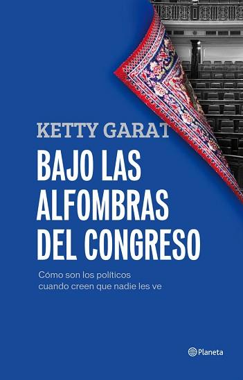 BAJO LAS ALFOMBRAS DEL CONGRESO | 9788408005421 | KETTY GARAT