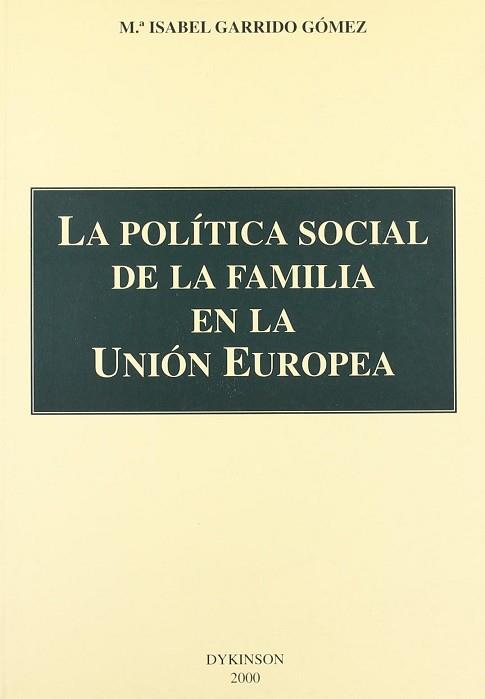 POLITICA SOCIAL DE LA FAMILIA EN LA UNION EUROPEA, LA | 9788481556056 | GARRIDO GOMEZ, M.ISABEL