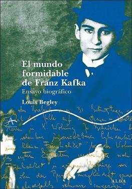 MUNDO FORMIDABLE DE FRANZ KAFKA EL ( ENSAYO BIOGRAFICO ) | 9788484284758 | BEGLEY, LOUIS