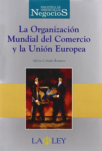 ORGANIZACION MUNDIAL DEL COMERCIO Y LA UNION EUROPA, LA | 9788497252324 | CEBADA ROMERO, ALICIA