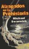 ATRAPADOS EN LA PREHISTORIA (RUSTEGA) | 9788445074596 | SWANWICK, MICHAEL