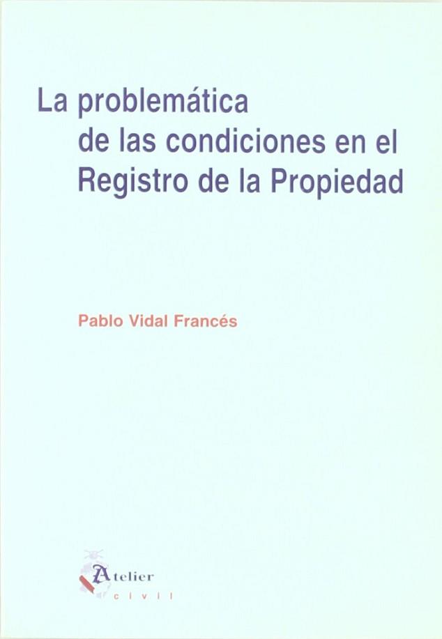 PROBLEMATICA DE LAS CONDICIONES EN EL REGISTRO DE LA PROPIED | 9788492316755 | VIDAL FRANCES, PABLO