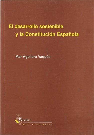 DESARROLLO SOSTENIBLE Y LA CONSTITUCION ESPAÑOLA, EL | 9788495458087 | AGUILERA VAQUES, MAR