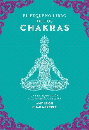 PEQUEÑO LIBRO DE LOS CHAKRAS | 9788441442436 | LEIGH, AMY / MERCREE, CHAD