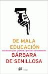 DE MALA EDUCACION ( ANECDOTARIO PARA APRENDER A PROCEDER ) | 9788476697214 | SENILLOSA DE, BARBARA