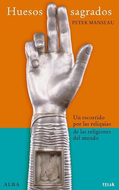 HUESOS SAGRADOS RECORRIDO POR LAS RELIQUIAS DE RELIGIONES | 9788484285830 | MANSEAU, PETER