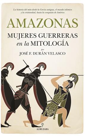 AMAZONAS, MUJERES GUERRERAS EN LA MITOLOGÍA | 9788417229894 | DURAN VELASCO, JOSE F.