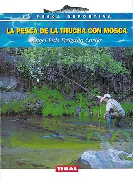 PESCA DE LA TRUCHA CON MOSCA, LA | 9788430532216 | DELGADO CORTES, ANGEL LUIS