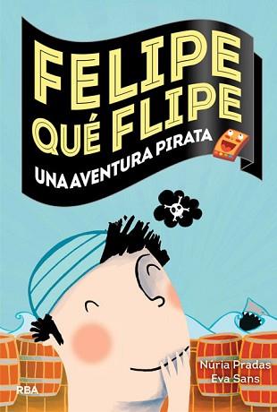 FELIPE QUE FLIPE UNA AVENTURA DE PIRATAS | 9788427207967 | SANS,EVA