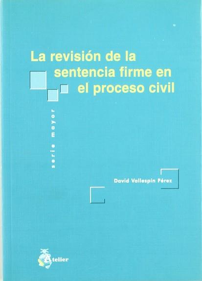 REVISION DE LA SENTENCIA FIRME EN EL PROCESO CIVIL, LA | 9788495458667 | VALLESPIN PEREZ, DAVID