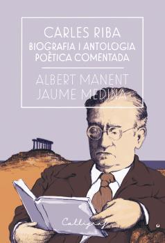 CARLES RIBA. BIOGRAFIA I ANTOLOGIA POÈTICA COMENTADA | 9788494759826 | MANENT I SEGIMON, ALBERT / MEDINA I CASANOVAS, JAUME