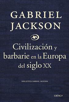 CIVILIZACION Y BARBARIE EN LA EUROPA DEL SIGLO XX | 9788484329985 | JACKSON, GABRIEL