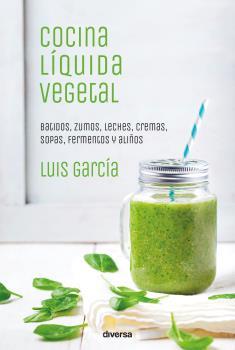 COCINA LIQUIDA VEGETAL | 9788494716324 | GARCIA, LUIS