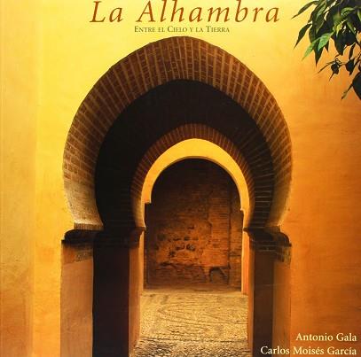 ALHAMBRA ENTRE EL CIELO Y LA TIERRA, LA | 9788493116538 | GALA, ANTONIO