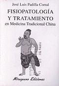 FISIOPATOLOGIA Y TRATAMIENTO EN MEDICINA TRADICIONAL CHINA | 9788478131754 | PADILLA CORRAL, JOSE LUIS