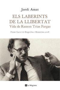 LABERINTS DE LA LLIBERTAT ELS ( VIDA DE RAMON TRIAS FARGAS ) | 9788498674187 | AMAT, JORDI