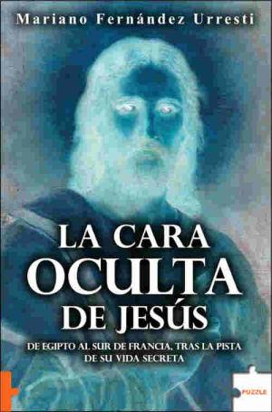 CARA OCULTA DE JESUS LA | 9788496525740 | FERNANDEZ URRESTI, MARIANO