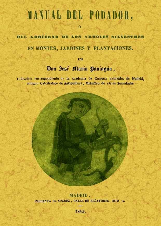 MANUAL DEL PODADOR, Ó DEL GOBIERNO DE LOS ÁRBOLES SILVESTRES EN MONTES, JARDINES | 9788490011454 | PANIAGUA, JOSE MARIA