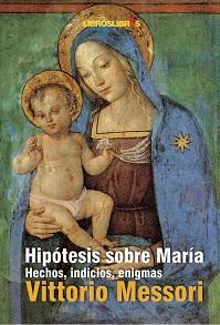 HIPOTESIS SOBRE MARIA ( HECHOS, INDICIOS, ENIGMAS ) | 9788496088627 | MESSORI, VITTORIO