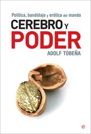CEREBRO Y PODER ( POLITICA BANDIDAJE Y EROTICA DEL MANDO ) | 9788497346825 | TOBEÑA, ADOLF