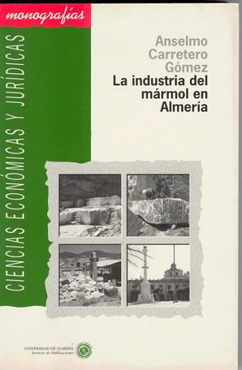 INDUSTRIA DEL MARMOL EN ALMERIA,LA | 9788482400228 | CARRETERO GOMEZ, ANSELMO