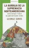 BURBUJA DE LA SUPREMACIA NORTEAMERICANA | 9788483065723 | GEORGE SOROS