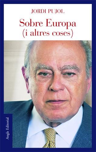 SOBRE EUROPA ( I ALTRES COSES ) | 9788496103665 | PUJOL JORDI