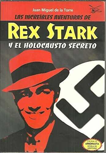 INCREIBLES AVENTURAS DE REX STARK Y EL HOLOCAUSTO SECRETO | 9788496422094 | MIGUEL DE LA TORRE JUAN