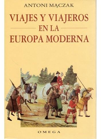 VIAJES Y VIAJEROS EN LA EUROPA MODERNA | 9788428210782 | MACZAK, ANTONI