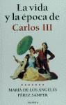 CARLOS III LA VIDA Y LA EPOCA DE | 9788408026181 | PEREZ SAMPER, MARIA DE LOS ANGELES