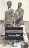 LORCA-DALI. EL AMOR QUE NO PUDO SER (BUTXACA) | 9788497930932 | GIBSON, IAN