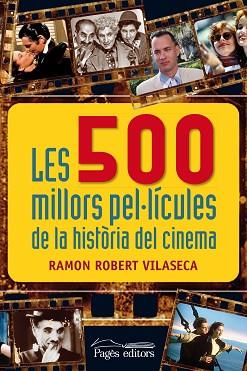 LES 500 MILLORS PEL·LÍCULES DE LA HISTÒRIA DEL CINEMA | 9788499754932 | ROBERT VILASECA, RAMON