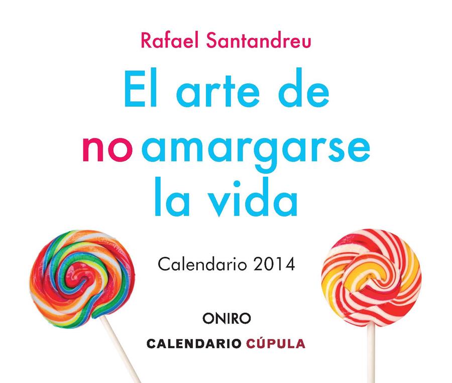 CALENDARIO SOBREMESA EL ARTE DE NO AMARGARSE LA VIDA 2014 | 9788448009892 | RAFAEL SANTANDREU LORITE