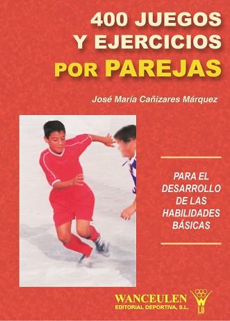 400 JUEGOS Y EJERCICIOS POR PAREJAS | 9788487520341 | CAÑIZARES MARQUEZ, Jose Maria