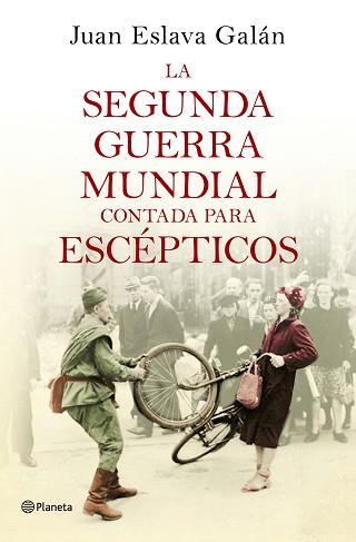 LA SEGUNDA GUERRA MUNDIAL CONTADA PARA ESCEPTICOS | 9788408135302 | JUAN ESLAVA GALAN