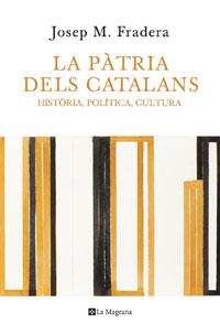 PATRIA DELS CATALANS LA ( HISTORIA, POLITICA, CULTURA ) | 9788498675207 | FRADERA, JOSEP Mº