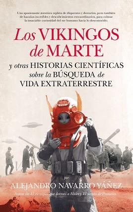 LOS VIKINGOS DE MARTE Y OTRAS HISTORIAS CIENTÍFICAS SOBRE LA BÚSQUEDA DE VIDA EX | 9788494471742 | NAVARRO YÁÑEZ, ALEJANDRO