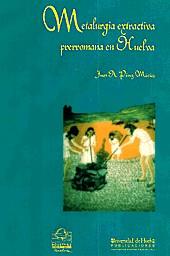 METALURGIA EXTRACTIVA PRERROMANA EN HUELVA | 9788488751331 | PEREZ MACIAS, JUAN AURELIO